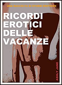 RICORDI EROTICI DELLE VACANZE: UNA RACCOLTA DI STORIE EROTICHE