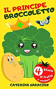 Il principe broccoletto | 4 storie di frutta e verdura
