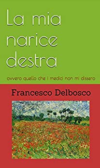 La mia narice destra: ovvero quello che i medici non mi dissero