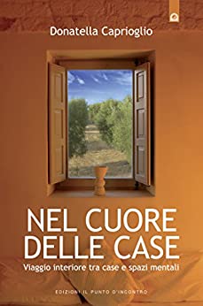 Nel cuore delle case: Viaggio interiore tra case e spazi mentali. (Salute, benessere e psiche)