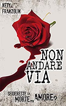 Non andare via: Sfidereste la morte per amore?