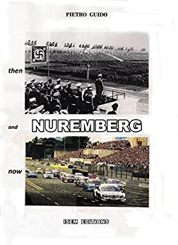 PIETRO GUIDO – NUREMBERG – Then and Now_ENG (THE HISTORY “DESAPARECIDA” Vol. 4)