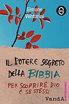 Il potere segreto della Bibbia: Per scoprire Dio e se stessi