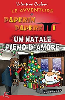 Paperin Paperetti e un Natale pieno d’amore (Le Avventure di Paperin paperetti Vol. 3)