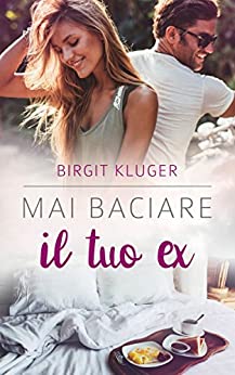 Mai baciare il tuo ex