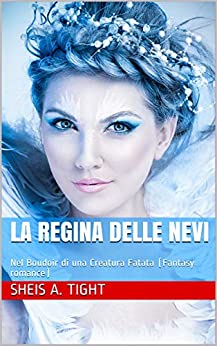 La Regina delle Nevi: Nel Boudoir di una Creatura Fatata (Fantasy romance)