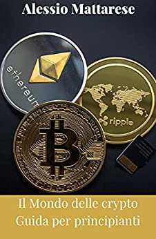 Il mondo delle crypto – Guida per principianti (Crypto Guida Vol. 1)