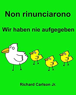 Non rinunciarono Wir haben nie aufgegeben : Libro illustrato per bambini Italiano-Tedesco (Edizione bilingue)