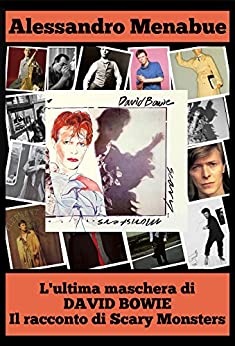 L’ultima maschera di David Bowie: Il racconto di Scary Monsters