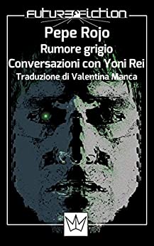 Rumore grigio - Conversazioni con Yoni Rei (Future Fiction Vol. 26)