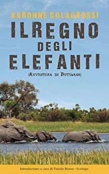 Il Regno degli Elefanti: Avventura in Botswana (Viaggi&Reportage)