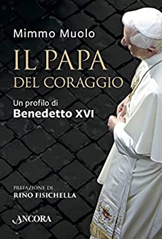 Il Papa del coraggio: Un profilo di Benedetto XVI (Il cupolone)