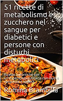 51 ricette di metabolismo e zucchero nel sangue per diabetici e persone con disturbi metabolici: Ricette autentiche per un’esperienza culinaria con nuove variazioni e varietà