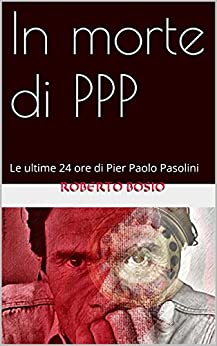 In morte di PPP: Le ultime 24 ore di Pasolini