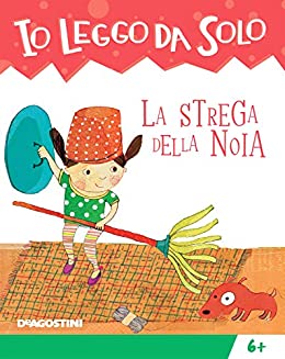 La strega della noia (Io leggo da solo 6+ Vol. 18)