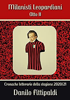 Milanisti Leopardiani – Atto II: Cronache letterarie della stagione 2020/21