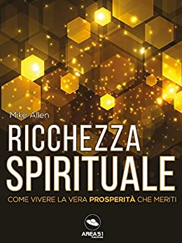 Ricchezza spirituale : Come vivere la vera prosperità che meriti