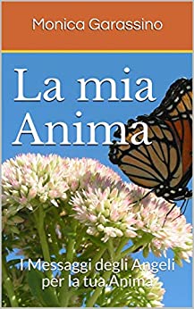 La mia Anima: I Messaggi degli Angeli per la tua Anima