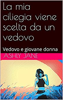 La mia ciliegia viene scelta da un vedovo: Vedovo e giovane donna