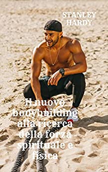 Il nuovo bodybuilding alla ricerca della forza spirituale e fisica