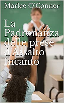 La Padronanza delle prese d’Assalto Incanto