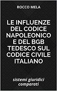 Le influenze del Codice Napoleonico e del BGB tedesco sul Codice Civile Italiano: sistemi giuridici comparati