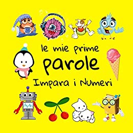 Le Mie Prime Parole Impara i Numeri: Giochi Per Bambini Da 1 a 3 anni, Illustrata, Ediz. a colori, Impara l’italiano!