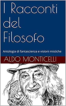 I Racconti del Filosofo: Antologia di fantascienza e visioni mistiche