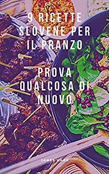 9 ricette slovene per il pranzo: Prova qualcosa di nuovo