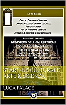START-UP CULTURALE ARTE & SCIENZA (INVENZIONI E BREVETTI DI LUCA FALACE Vol. 6)