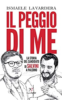 Il peggio di me: La storia del candidato di Salvini a Palermo