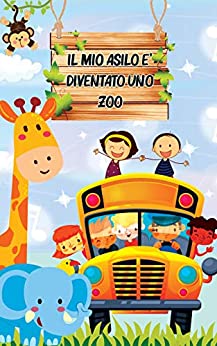 Il mio asilo è diventato uno zoo: Una fantastica raccolta di storie per bambini ricche di insegnamenti