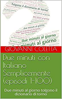 Due minuti con Italiano Semplicemente (episodi 1-100): Due minuti al giorno tolgono il dizionario di torno