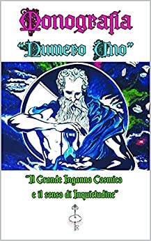 Monografia Numero Uno: Il Grande Inganno Cosmico e il senso di Inquietudine (Insegnamento Arcano – Monografie Vol. 3)