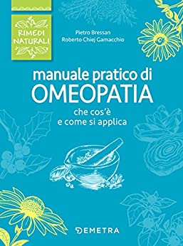 Manuale pratico di omeopatia: Che cos’è e come si applica