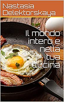 Il mondo intero e nella tua cucina