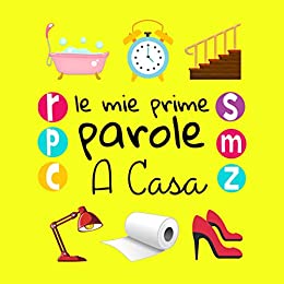 Le Mie Prime Parole A Casa: Un divertente libro di attività per imparare per bambini di 1-3 anni