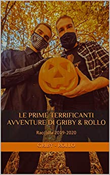 Le Prime Terrificanti Avventure di Griby & Rollo: Raccolta 2019-2020 (Le Terrificanti Avventure di Griby & Rollo Vol. 1)