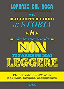 Il maledetto libro di storia che la tua scuola non ti farebbe mai leggere: Controstoria d’Italia per non farsela raccontare