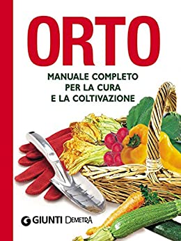 Orto: Manuale completo per la cura e la coltivazione (Compatti varia)