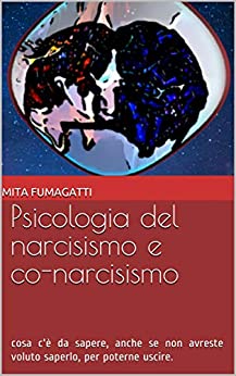 Psicologia del narcisismo e co-narcisismo: cosa c'è da sapere, anche se non avreste voluto saperlo, per poterne uscire.
