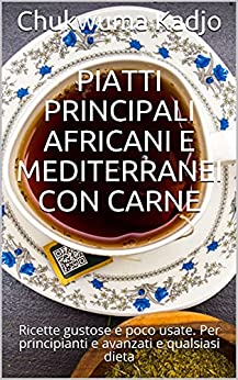 Piatti principali africani e mediterranei con carne: Ricette gustose e poco usate. Per principianti e avanzati e qualsiasi dieta