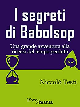 I segreti di Babolsop: Una grande avventura alla ricerca del tempo perduto