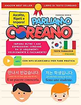 PARLIAMO COREANO: Impara oltre 1.400 Espressioni Coreane da 21 Argomenti Velocemente e Facilmente! Con MP3 Scaricabili Per Fare Pratica