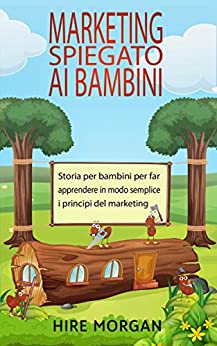 Marketing spiegato ai bambini: Storia per bambini per far apprendere in modo semplice i principi del marketing (Le tagliafoglie Vol. 5)