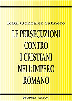 Le persecuzioni contro i cristiani nell’Impero romano. Approccio critico (Techne [saggistica])