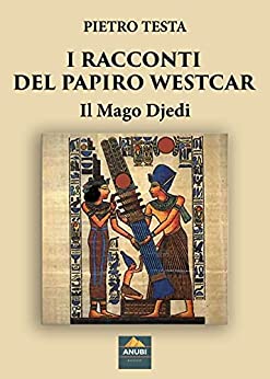 I RACCONTI DEL PAPIRO WESTCAR: IL MAGO DJEDI (I Quaderni di Anubi Magazine Vol. 15)