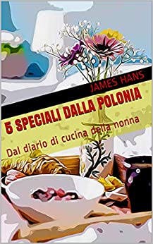 5 speciali dalla Polonia: Dal diario di cucina della nonna