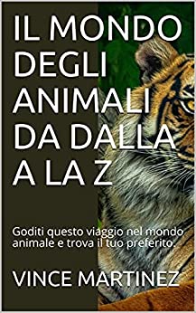 IL MONDO DEGLI ANIMALI DA DALLA A LA Z: Goditi questo viaggio nel mondo animale e trova il tuo preferito.