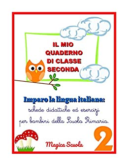 Il mio quaderno di classe seconda: Imparo la lingua italiana: schede didattiche ed esercizi per bambini della Scuola Primaria (I quaderni di italiano Vol. 2)